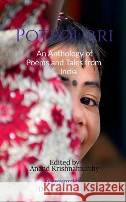 Potpourri: An Anthology of Poems and Tales from India Anand Krishnamurthy 9781685092290