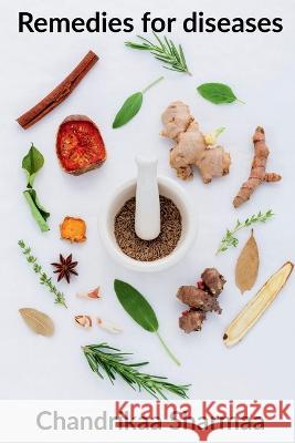 Remedies for diseases Chandrikaa Sharmaa 9781685093037 Notion Press