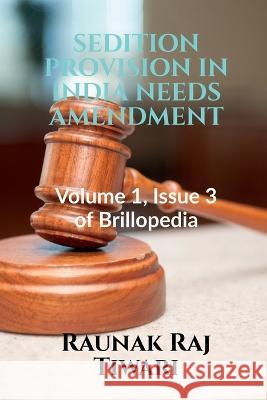 Sedition Provision in India Needs Amendment Raunak Raj   9781685093679