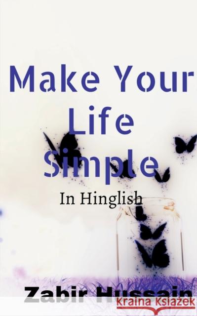 Make Your Life Simple: In Hinglish Zabir Hussain 9781685095048 Notion Press