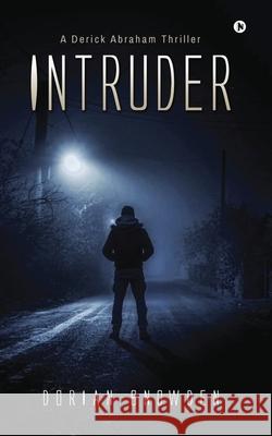 Intruder: A Derick Abraham Thriller Dorian Snowden 9781685096243
