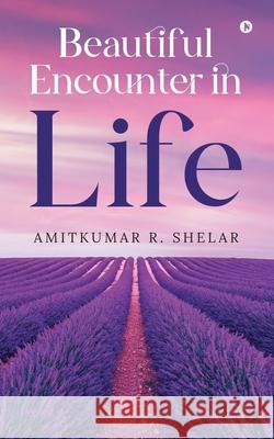 Beautiful Encounter in Life Amitkumar R Shelar 9781685096366