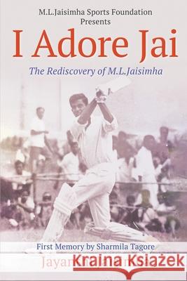 I Adore Jai: The Rediscovery of M.L.Jaisimha Jayanthi Jaisimha 9781685097295