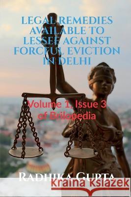 Legal Remedies Available to Lessee Against Forcful Eviction in Delhi Radhika Gupta   9781685099367