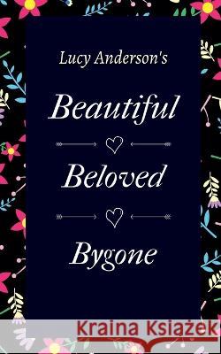 Beautiful Beloved Bygone Lucy Anderson 9781685099596 Notion Press