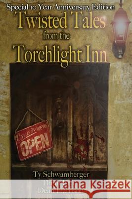 Twisted Tales from the Torchlight Inn Ty Schwamberger Thomas A. Erb Dean Harrison 9781685100254 JournalStone