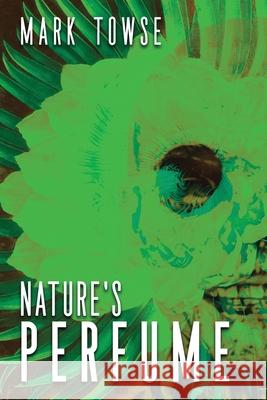 Nature's Perfume Mark Towse 9781685100353 JournalStone