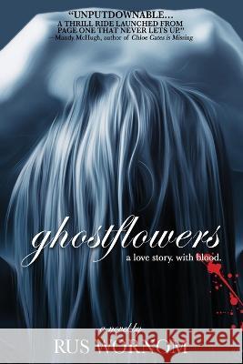 Ghostflowers Rus Wornom   9781685100377 JournalStone