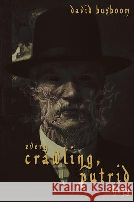 Every Crawling, Putrid Thing David Busboom 9781685100391 JournalStone