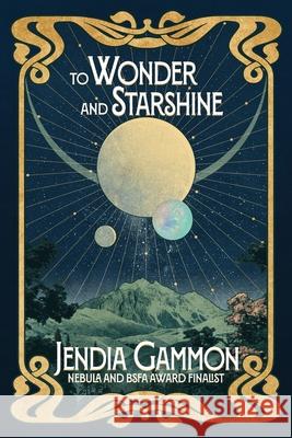 To Wonder and Starshine Jendia Gammon 9781685101589