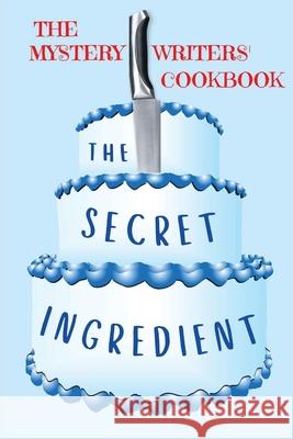 The Secret Ingredient: The Mystery Writers' Cookbook Dawn Dowdle 9781685120474 Level Best Books