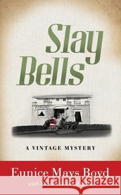 Slay Bells: A Vintage Mystery Eunice Mays Boyd, Elizabeth Reed Aden 9781685120580 Historia