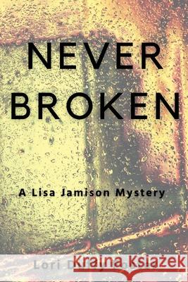 Never Broken: A Lisa Jamison Mystery Lori Duffy Foster 9781685120689 Level Best Books