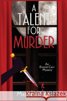 A Talent for Murder: An Everett Carr Mystery Matthew Booth 9781685120801