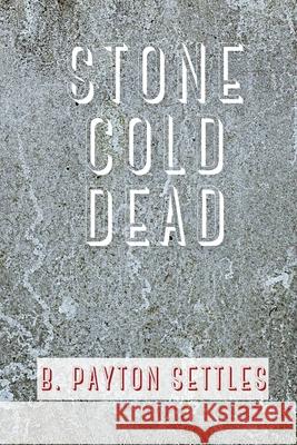 Stone Cold Dead Settles, B. Payton 9781685121020 Level Best Books