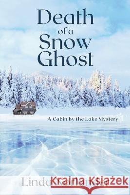 Death of a Snow Ghost: A Cabin by the Lake Mystery Linda Norlander   9781685121280