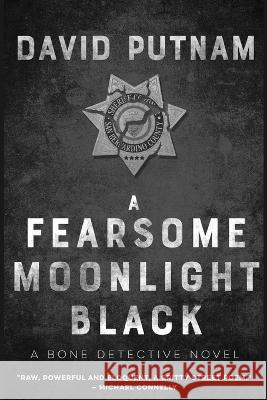 A Fearsome Moonlight Black: The Bone Detective, A Dave Beckett Novel David Putnam 9781685121501