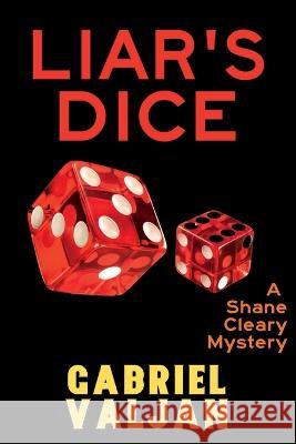 Liar\'s Dice: A Shane Cleary Mystery Gabriel Valjan 9781685122065 Level Best Books