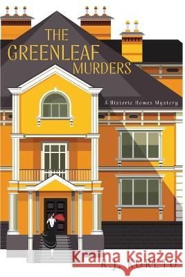 The Greenleaf Murders: A Historic Homes Mystery R. J. Koreto 9781685122089 Level Best Books