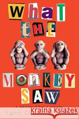 What the Monkey Saw: A Death Doula Novel Lynn Chandler Willis 9781685122195