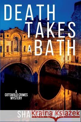 Death Takes a Bath: A Cotswold Crimes Mystery Sharon Lynn 9781685122423