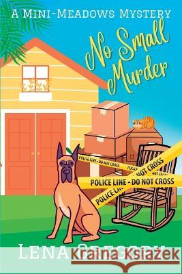 No Small Murder: A Mini-Meadows Mystery Lena Gregory 9781685122485 Level Best Books