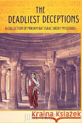 The Deadliest Deceptions: A Collection of Miriam bat Isaac Short Mysteries June Trop 9781685122751 Level Best Books