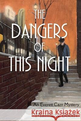 The Dangers of This Night: An Everett Carr Mystery Matthew Booth 9781685122898