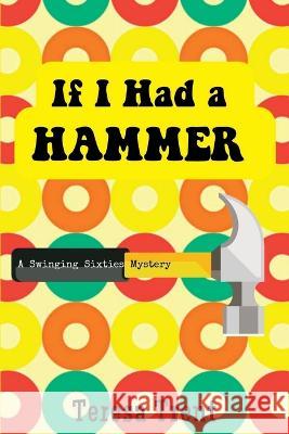 If I Had a Hammer: A Swinging Sixties Mystery Teresa Trent   9781685123017 Level Best Books