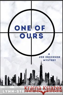 One of Ours: A Joe Erickson Mystery Lynn-Steven Johanson 9781685123055