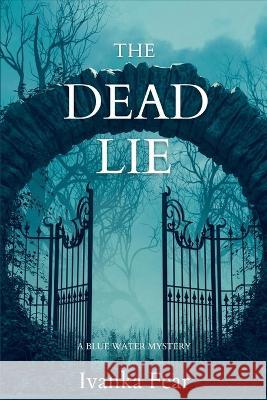 The Dead Lie: A Blue Water Mystery Ivanka Fear 9781685123154