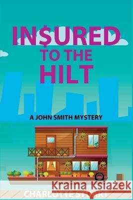 In$ured to the Hilt: A John Smith Mystery Charlotte Stuart   9781685123406 Level Best Books
