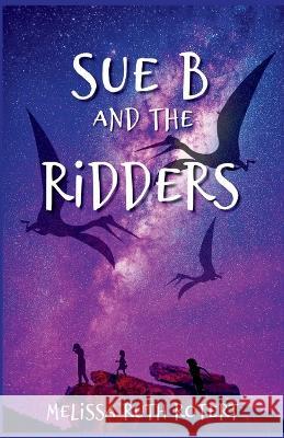 Sue B and the Ridders: The Ridders Series Melissa Ruth Rotert   9781685123680