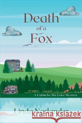 Death of a Fox: A Cabin by the Lake Mystery Linda Norlander   9781685123703 Level Best Books