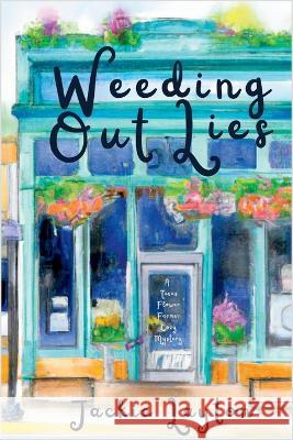 Weeding Out Lies: A Texas Flower Farmer Cozy Mystery Jackie Layton   9781685123871