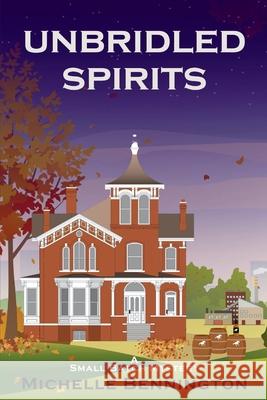 Unbridled Spirits: A Small Batch Mystery Michelle Bennington 9781685126643