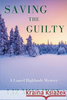 Saving the Guilty: A Laurel Highlands Mystery Liz Milliron 9781685127022 Level Best Books