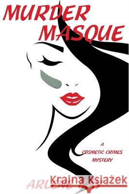 Murder Masque: A Cosmetic Crimes Mystery Arlene Kay 9781685127220 Level Best Books