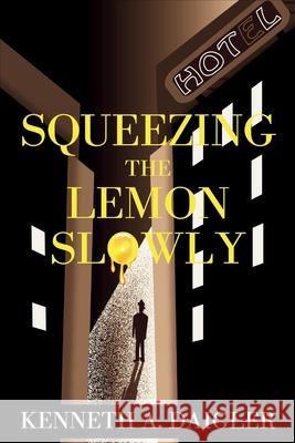 Squeezing the Lemon Slowly: A Case History Kenneth A. Daigler 9781685128661 Level Tru