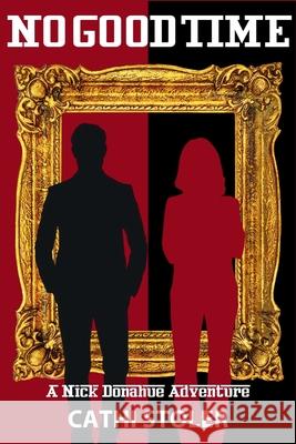 No Good Time: A Nick Donahue Adventure Cathi Stoler 9781685129972 Level Best Books