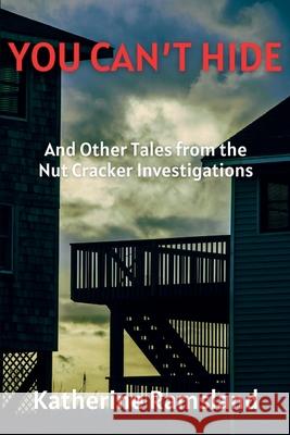 You Can't Hide: A Nut Cracker Investigation Katherine Ramsland 9781685129996