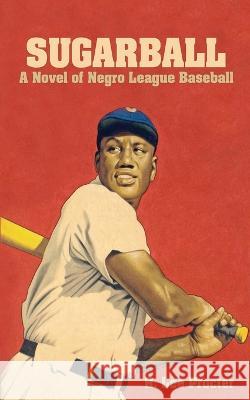 Sugarball: A Novel of Negro League Baseball R Lee Procter 9781685130039