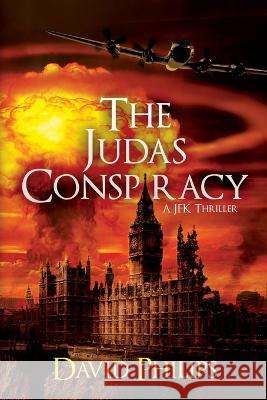 The Judas Conspiracy: A JFK Thriller David Philips 9781685130268