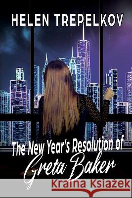 The New Year's Resolution of Greta Baker Helen Trepelkov 9781685130404 Black Rose Writing