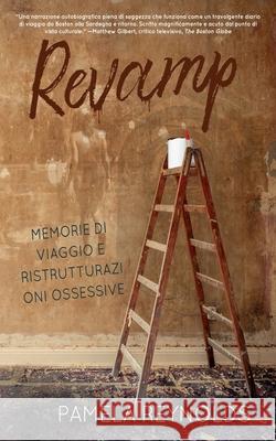 Revamp: Memorie Di Viaggio E Ristrutturazioni Ossessive Pamela Reynolds 9781685130435