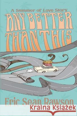 Any Better Than This: A Summer of Love Story Eric Sean Rawson 9781685130671 Black Rose Writing