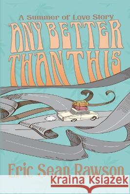 Any Better Than This: A Summer of Love Story Eric Sean Rawson 9781685130671