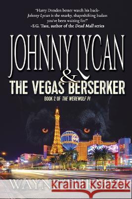 Johnny Lycan & the Vegas Berserker: Book 2 of The Werewolf PI Wayne Turmel 9781685130756 Black Rose Writing