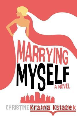 Marrying Myself Christine Melanie Benson 9781685130763