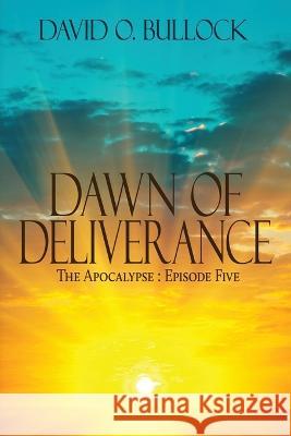 Dawn of Deliverance David O. Bullock 9781685130831 Black Rose Writing